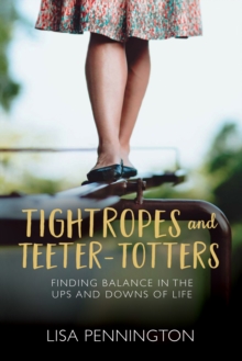Image for Tightropes and Teeter-Totters: Finding Balance in the Ups and Downs of Life