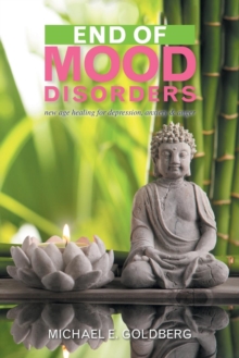 Image for End of Mood Disorders : New Age Healing for Depression, Anxiety & Anger