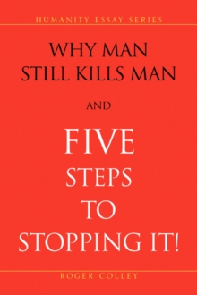 Image for Why Man Still Kills Man and Five Steps to Stopping It!