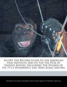Image for An Off the Record Guide to the American Film Institute and Its Top Ten Pick of Fantasy Movies, Including the Wizard of Oz, It's a Wonderful Life, King Kong and Big