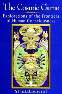 Image for Cosmic Game, The: Explorations of the Frontiers of Human Consciousness