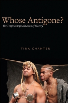 Image for Whose Antigone?: The Tragic Marginalization of Slavery