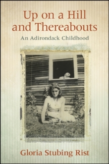 Image for Up on a Hill and Thereabouts: An Adirondack Childhood