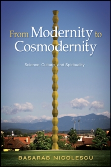 Image for From modernity to cosmodernity: science, culture, and spirituality