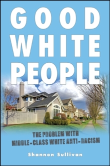 Image for Good white people: the problem with middle-class white anti-racism