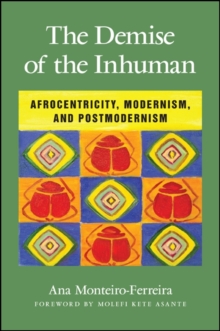 Image for The Demise of the Inhuman: Afrocentricity, Modernism, and Postmodernism