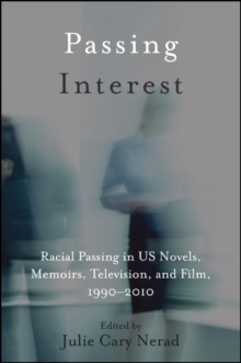 Image for Passing Interest: Racial Passing in US Novels, Memoirs, Television, and Film, 1990-2010