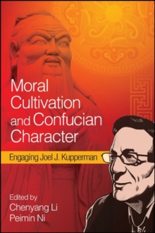 Image for Moral Cultivation and Confucian Character: Engaging Joel J. Kupperman