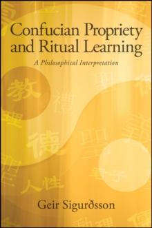 Image for Confucian Propriety and Ritual Learning: A Philosophical Interpretation