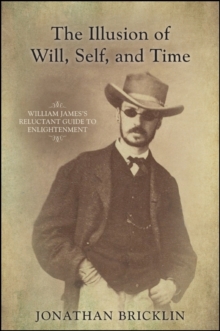 Image for The Illusion of Will, Self, and Time: William James's Reluctant Guide to Enlightenment
