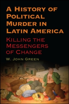 Image for A History of Political Murder in Latin America: Killing the Messengers of Change
