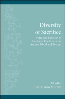 Image for Diversity of Sacrifice: Form and Function of Sacrificial Practices in the Ancient World and Beyond