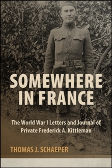 Image for Somewhere in France: The World War I Letters and Journal of Private Frederick A. Kittleman