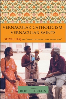 Image for Vernacular Catholicism, Vernacular Saints: Selva J. Raj on "Being Catholic the Tamil Way"