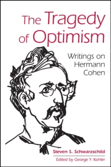Image for The tragedy of optimism: writings on Hermann Cohen