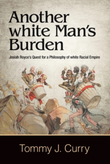 Cover for: Another white Man's Burden : Josiah Royce's Quest for a Philosophy of white Racial Empire