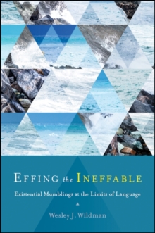 Image for Effing the Ineffable: Existential Mumblings at the Limits of Language