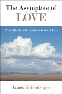 Image for Asymptote of Love, The: From Mundane to Religious to God's Love