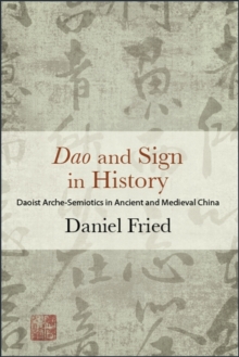 Image for Dao and sign in history: Daoist arche-semiotics in ancient and medieval China