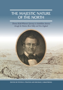 Image for The Majestic Nature of the North : Thomas Kelah Wharton's Journeys in Antebellum America through the Hudson River Valley and New England