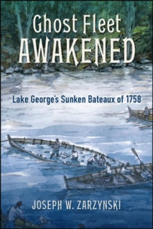 Image for Ghost Fleet Awakened: Lake George's Sunken Bateaux of 1758