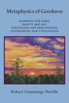 Image for Metaphysics of Goodness: Harmony and Form, Beauty and Art, Obligation and Personhood, Flourishing and Civilization