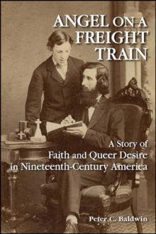 Image for Angel on a Freight Train: A Story of Faith and Queer Desire in Nineteenth-Century America