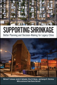 Image for Supporting Shrinkage: Better Planning and Decision-Making for Legacy Cities