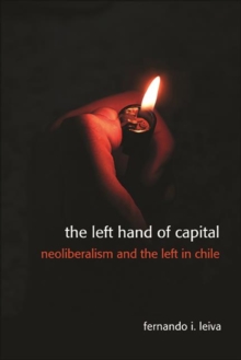 Image for The left hand of capital: neoliberalism and the left in Chile