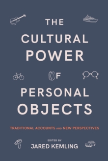 Image for The cultural power of personal objects  : traditional accounts and new perspectives