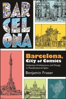 Image for Barcelona, City of Comics: Urbanism, Architecture, and Design in Postdictatorial Spain