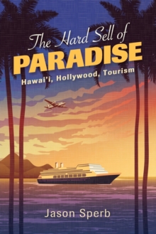 Image for The hard sell of paradise  : Hawai'i, Hollywood, tourism