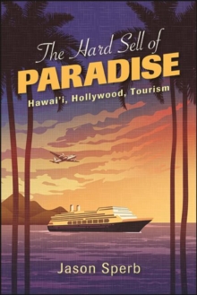 Image for Hard Sell of Paradise: Hawai'i, Hollywood, Tourism