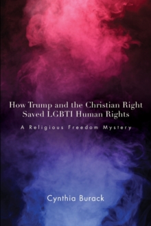Image for How Trump and the Christian right saved LGBTI human rights  : a religious freedom mystery