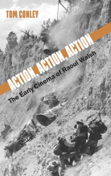 Image for Action, action, action  : the early cinema of Raoul Walsh