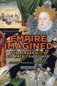 Image for Empire Imagined Volume 1: The Personality of American Power