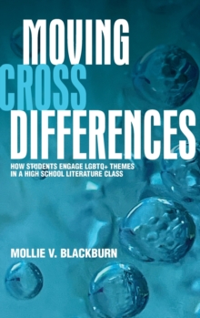 Image for Moving across differences  : how students engage LGBTQ+ themes in a high-school literature class