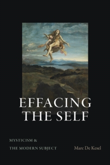 Image for Effacing the Self: Mysticism and the Modern Subject
