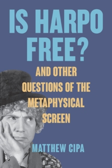 Image for Is Harpo Free? And Other Essays on the Metaphysical Screen