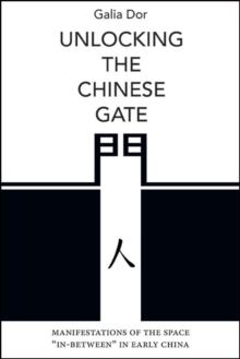 Image for Unlocking the Chinese Gate: Manifestations of the Space "In-Between" in Early China