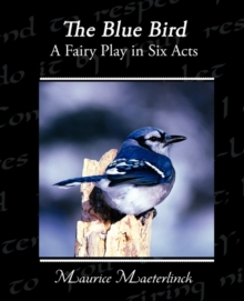 Image for The Blue Bird A Fairy Play in Six Acts