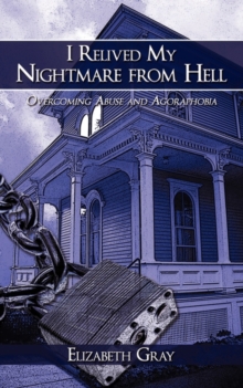 Image for I Relived My Nightmare from Hell : Overcoming Abuse and Agoraphobia