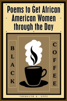 Image for Black Coffee : Poems to Get African American Women Through the Day