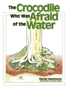 Image for The Crocodile Who Was Afraid of the Water