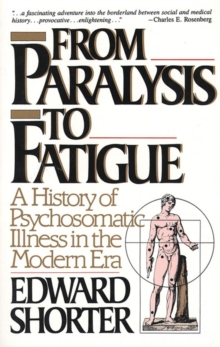 Image for From paralysis to fatigue: a history of psychosomatic illness in the modern era