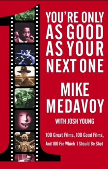 Image for You're only as good as your next one: 100 great films, 100 good films, and 100 for which I should be shot