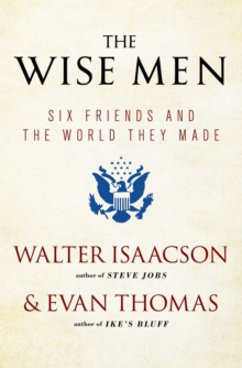 Image for The wise men: six friends and the world they made.