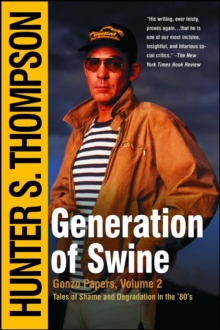 Image for Generation of Swine: The Brutal Odyssey of an Outlaw Journalist
