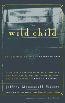 Image for The wild child: the unsolved mystery of Kaspar Hauser