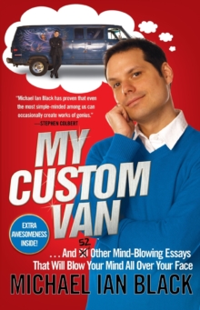 Image for My Custom Van : And 52 Other Mind-Blowing Essays that Will Blow Your Mind All Over Your Face